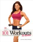 101 Workouts For Women : Everything You Need to Get a Lean, Strong, and Fit Physique - eBook