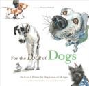 For the Love of Dogs : An A-to-Z Primer for Dog Lovers of All Ages - eBook