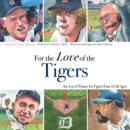 For the Love of the Tigers : An A-to-Z Primer for Tigers Fans of All Ages - eBook