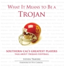 What It Means to Be a Trojan : Southern Cal's Greatest Players Talk About Trojans Football - eBook