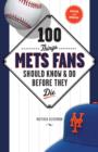 100 Things Mets Fans Should Know & Do Before They Die - eBook