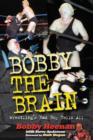 Bobby the Brain : Wrestling''s Bad Boy Tells All - eBook