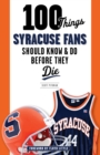 100 Things Syracuse Fans Should Know &amp; Do Before They Die - eBook