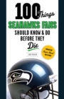 100 Things Seahawks Fans Should Know &amp; Do Before They Die - eBook