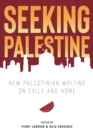 Seeking Palestine : New Palestinian Writing on Exile and Home - Book