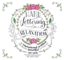 Hand Lettering for Relaxation : An Inspirational Workbook for Creating Beautiful Lettered Art - Book