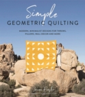 Simple Geometric Quilting : Modern, Minimalist Designs for Throws, Pillows, Wall Decor and More - Book