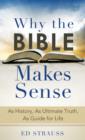 Why the Bible Makes Sense : As History, As Ultimate Truth, As Guide for Life - eBook