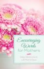 Encouraging Words for Mothers : Daily Devotions to Lift Mom's Soul - eBook