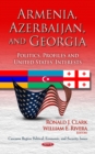 Armenia, Azerbaijan, and Georgia : Politics, Profiles and United States' Interests - eBook