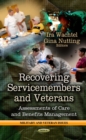 Recovering Servicemembers and Veterans : Assessments of Care and Benefits Management - eBook