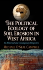The Political Ecology of Soil Erosion in West Africa : An Historical and Contemporary Perspective - eBook