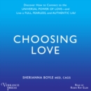 Choosing Love : Discover How to Connect to the Universal Power of Love -- and Live a Full, Fearless, and Authentic Life! - eAudiobook