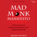 Mad Monk Manifesto : A Prescription for Evolution, Revolution and Global Awakening - eAudiobook