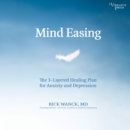 Mind Easing : The Three-Layered Healing Plan for Anxiety and Depression - eAudiobook