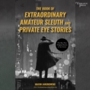 The Book of Extraordinary Amateur Sleuth and Private Eye Stories - eAudiobook
