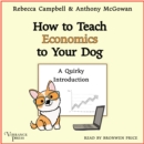 How to Teach Economics to Your Dog : A Quirky Introduction - eAudiobook