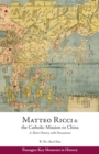 Matteo Ricci and the Catholic Mission to China, 1583?1610 : A Short History with Documents - Book