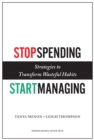 Stop Spending, Start Managing : Strategies to Transform Wasteful Habits - eBook