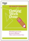 Getting Work Done (HBR 20-Minute Manager Series) : Prioritize Your Work, be More Efficient, Take Control of Your Time - Book