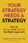 Your Strategy Needs a Strategy : How to Choose and Execute the Right Approach - eBook