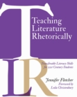 Teaching Literature Rhetorically : Transferable Literacy Skills for 21st Century Students - Book