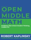 Open Middle Math : Problems That Unlock Student Thinking, 6-12 - Book