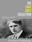 The Zane Grey Collection : 38 Classic Works - eBook