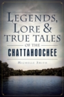 Legends, Lore & True Tales of the Chattahoochee - eBook