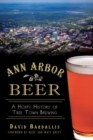Ann Arbor Beer : A Hoppy History of Tree Town Brewing - eBook