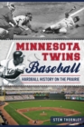 Minnesota Twins Baseball : Hardball History on the Prairie - eBook