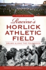 Racine's Horlick Athletic Field : Drums Along the Foundries - eBook