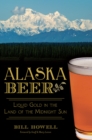 Alaska Beer : Liquid Gold in the Land of the Midnight Sun - eBook