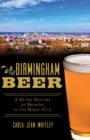 Birmingham Beer : A Heady History of Brewing in the Magic City - eBook