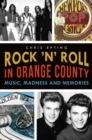 Rock 'n' Roll in Orange County : Music, Madness and Memories - eBook