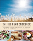 The Big Bend Cookbook : Recipes and Stories from the Heart of West Texas - eBook