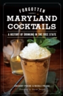 Forgotten Maryland Cocktails : A History of Drinking in the Free State - eBook