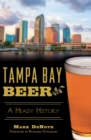 Tampa Bay Beer : A Heady History - eBook