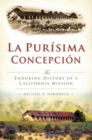 La Purisima Concepcion : The Enduring History of a California Mission - eBook