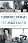 A History of Submarine Warfare Along the Jersey Shore - eBook