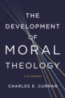 The Development of Moral Theology : Five Strands - eBook