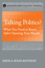 Talking Politics? : What You Need to Know before Opening Your Mouth - eBook