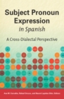 Subject Pronoun Expression in Spanish : A Cross-Dialectal Perspective - eBook