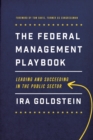 The Federal Management Playbook : Leading and Succeeding in the Public Sector - eBook