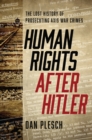 Human Rights after Hitler : The Lost History of Prosecuting Axis War Crimes - eBook