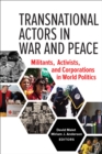 Transnational Actors in War and Peace : Militants, Activists, and Corporations in World Politics - eBook