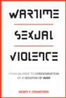 Wartime Sexual Violence : From Silence to Condemnation of a Weapon of War - eBook