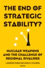 The End of Strategic Stability? : Nuclear Weapons and the Challenge of Regional Rivalries - eBook