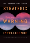 Strategic Warning Intelligence : History, Challenges, and Prospects - eBook