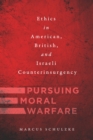 Pursuing Moral Warfare : Ethics in American, British, and Israeli Counterinsurgency - eBook